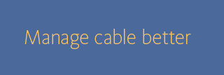 Manage cable better