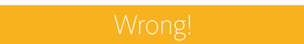 Wrong!